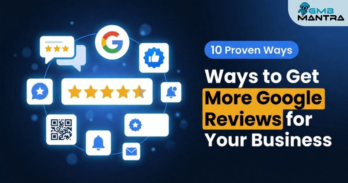 10 Proven Ways to Get More Google Reviews for Your Business