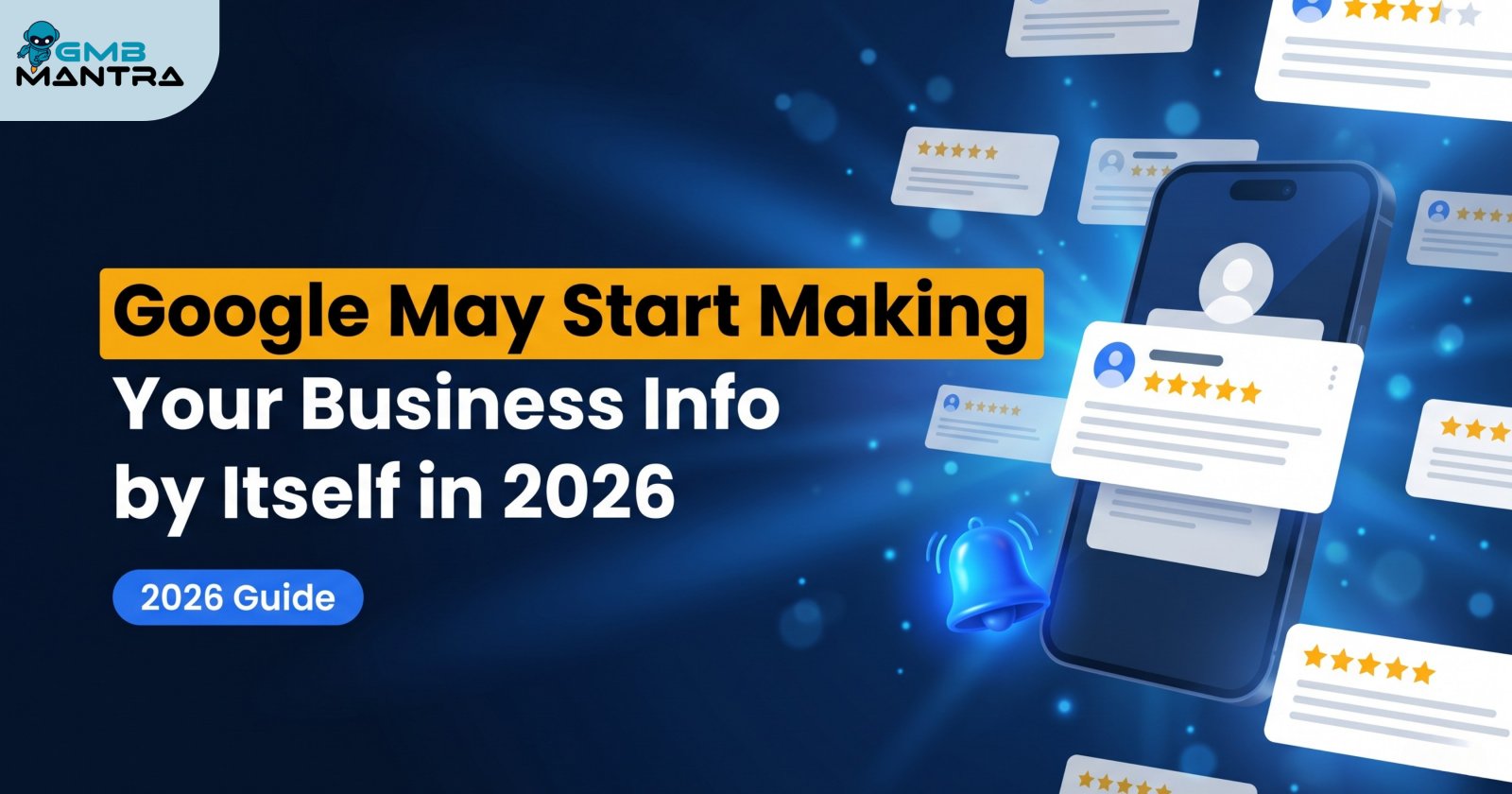 Google May Start Making Your Business Info by Itself in 2026