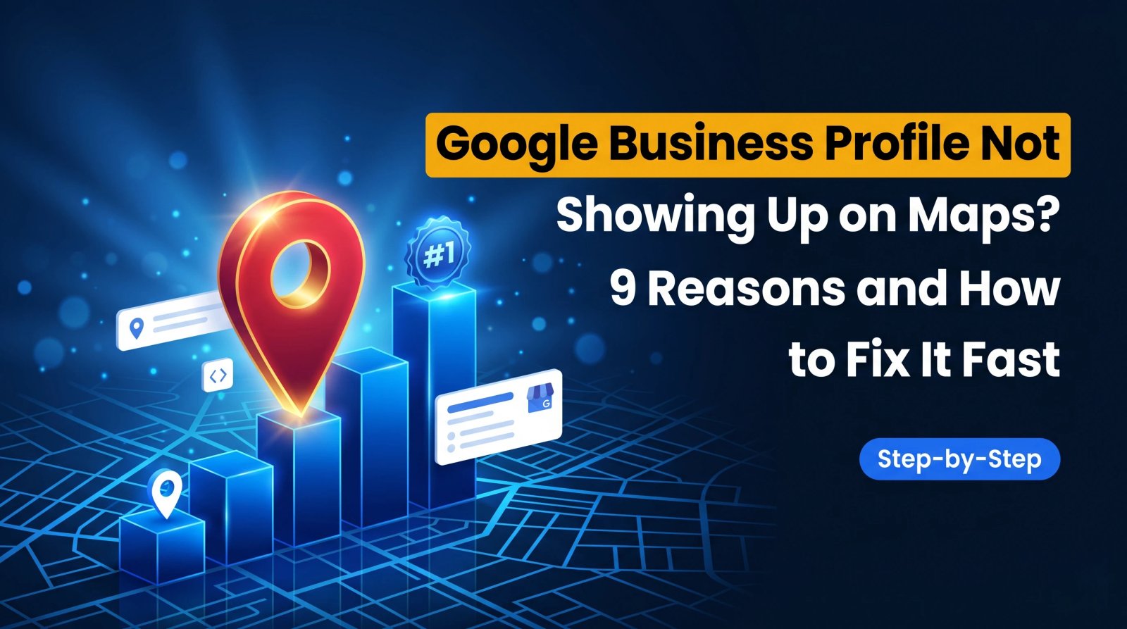 Google Business Profile Not Showing Up on Maps? 9 Reasons and How to Fix It Fast