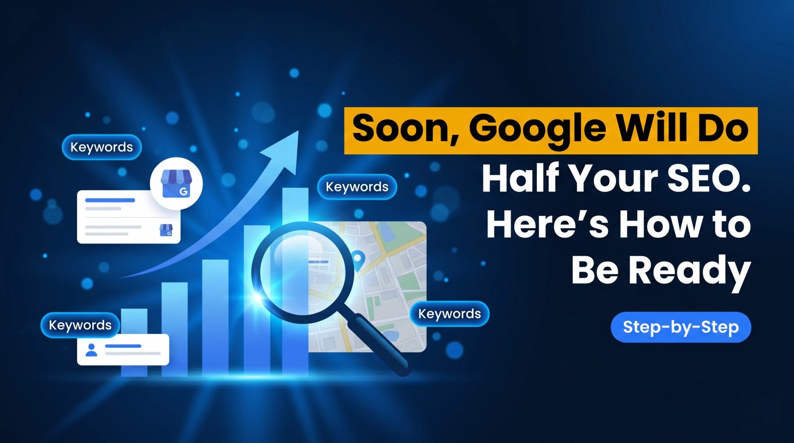 Soon, Google Will Do Half Your SEO. Here’s How to Be Ready